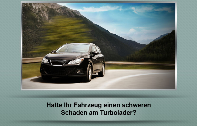 Hatte Ihr Fahrzeug einen schweren Scahden am Turboalder?